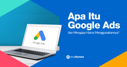 Apa Itu Google Ads? Pengertian, Fungsi, Cara Kerja, dan jenis-jenisnya - Tutorial Digital Marketing, Website, & Bisnis Online - Exabytes Apa itu Google Ads dan Mengapa Harus Menggunakannya?