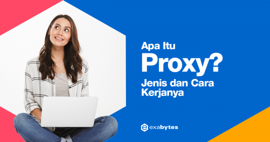 Apa Itu Proxy? Pengertian, Fungsi, Manfaat, dan 4 Jenisnya - Tutorial Digital Marketing, Website, & Bisnis Online - Exabytes Apa Itu Proxy?