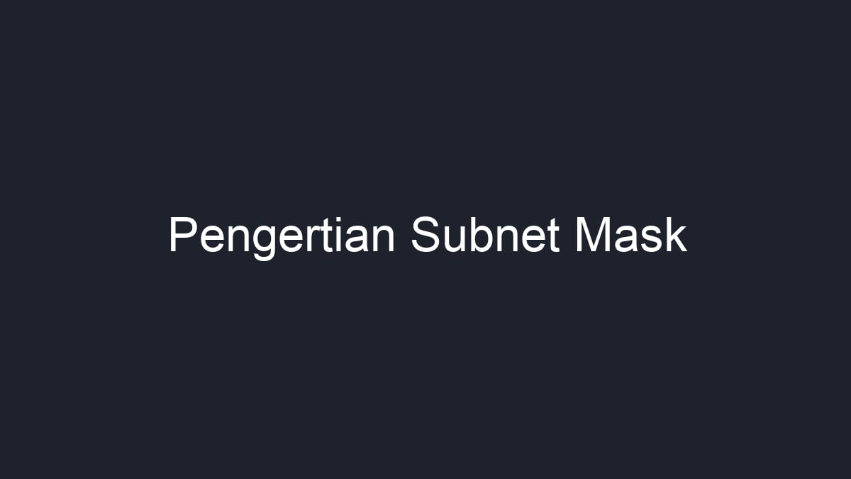 Apa Itu Subnet Mask? Panduan Lengkap untuk Pemula - Tutorial Digital Marketing, Website, & Bisnis Online - Exabytes Mengenal Apa Itu Subnet Mask