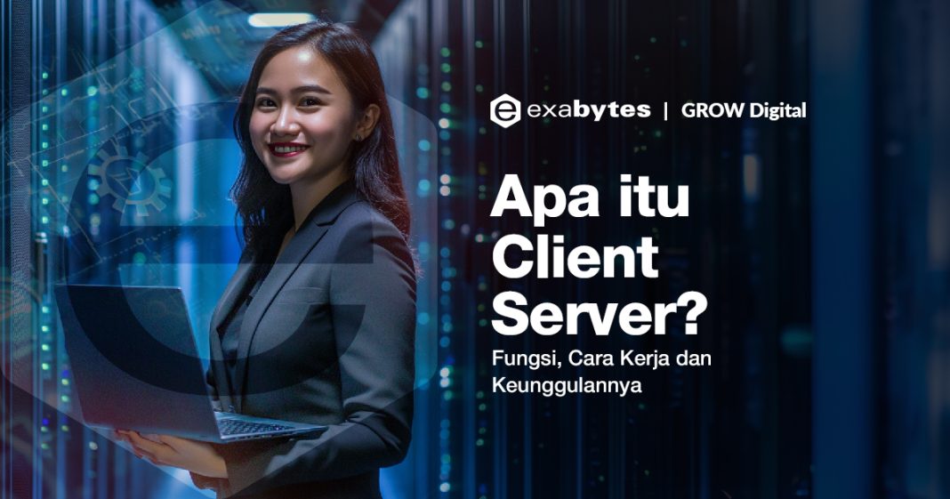 Apa itu Client Server? Fungsi, Cara Kerja dan Keunggulannya
