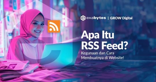 Apa Itu RSS Feed? Kegunaan Cara Membuatnya di Website! - Tutorial Digital Marketing, Website, & Bisnis Online - Exabytes apa itu rss feed