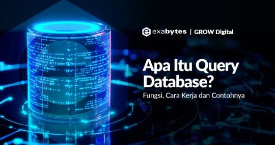 Apa Itu Query Database? Fungsi, Cara Kerja dan Contohnya - Tutorial Digital Marketing, Website, & Bisnis Online - Exabytes apa itu query database