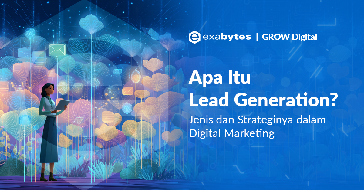 Apa Itu Lead Generation? Jenis dan Strateginya dalam Digital Marketing - Tutorial Digital Marketing, Website, & Bisnis Online - Exabytes apa itu lead generation