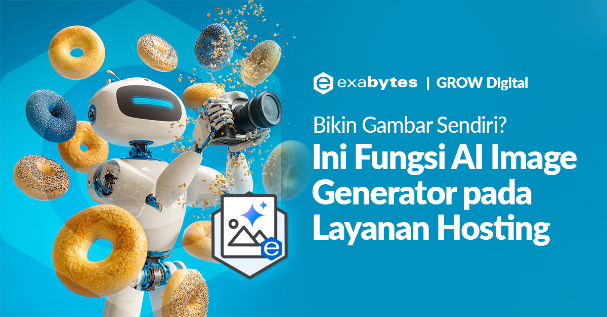 Bikin Gambar Sendiri? Ini Fungsi AI Image Generator pada Layanan Hosting - Tutorial Digital Marketing, Website, & Bisnis Online - Exabytes fungsi ai image generator
