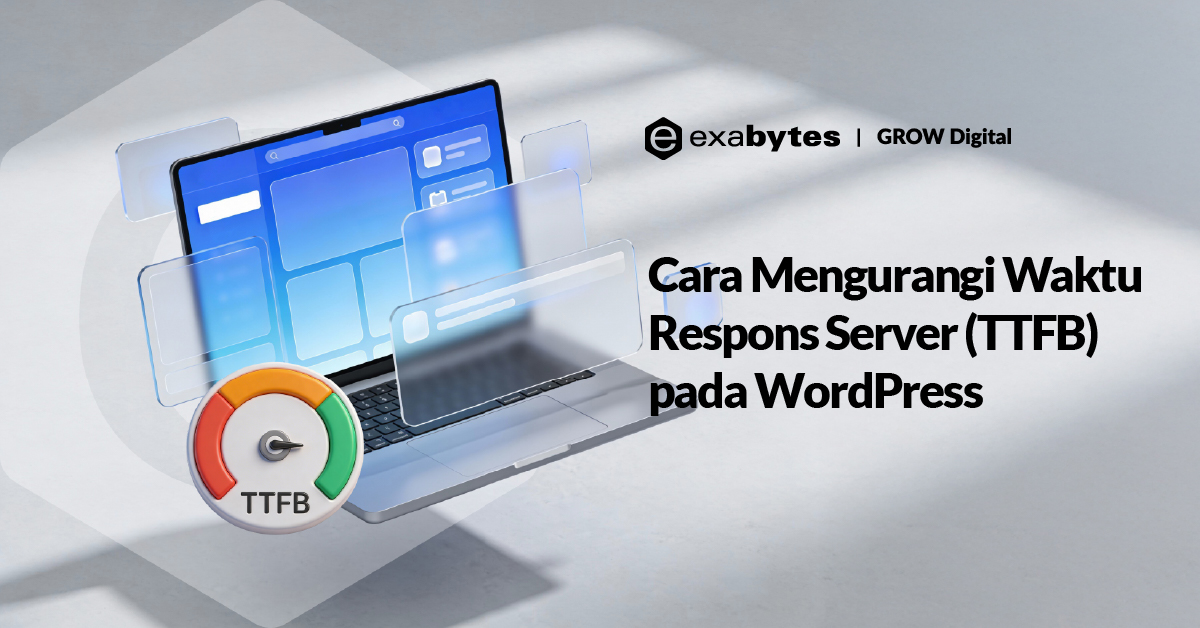 Cara Mengurangi Waktu Respons Server (TTFB) pada WordPress - Tutorial Digital Marketing, Website, & Bisnis Online - Exabytes Cara Mengurangi Waktu Respons Server (TTFB) pada WordPress