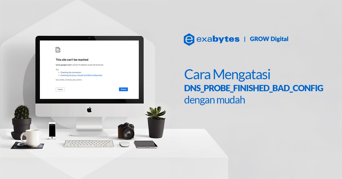 Cara Mengatasi DNS_PROBE_FINISHED_BAD_CONFIG dengan Mudah - Tutorial Digital Marketing, Website, & Bisnis Online - Exabytes Cara Mengatasi DNS_PROBE_FINISHED_BAD_CONFIG