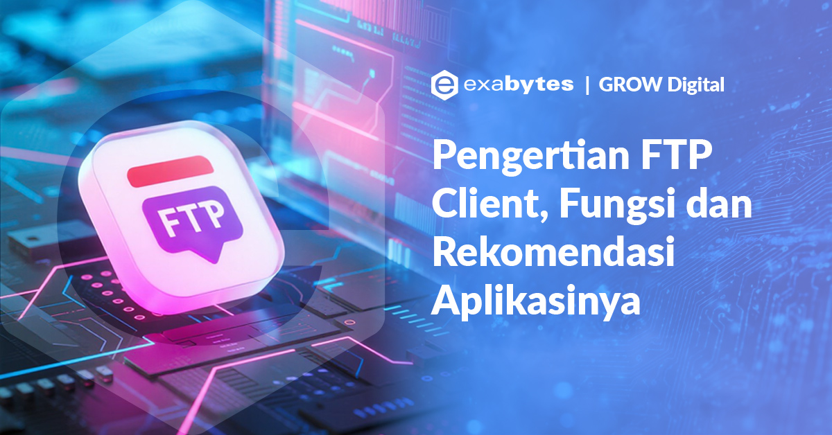 Pengertian FTP Client, Fungsi dan Rekomendasi Aplikasinya - Tutorial Digital Marketing, Website, & Bisnis Online - Exabytes pengertian ftp client