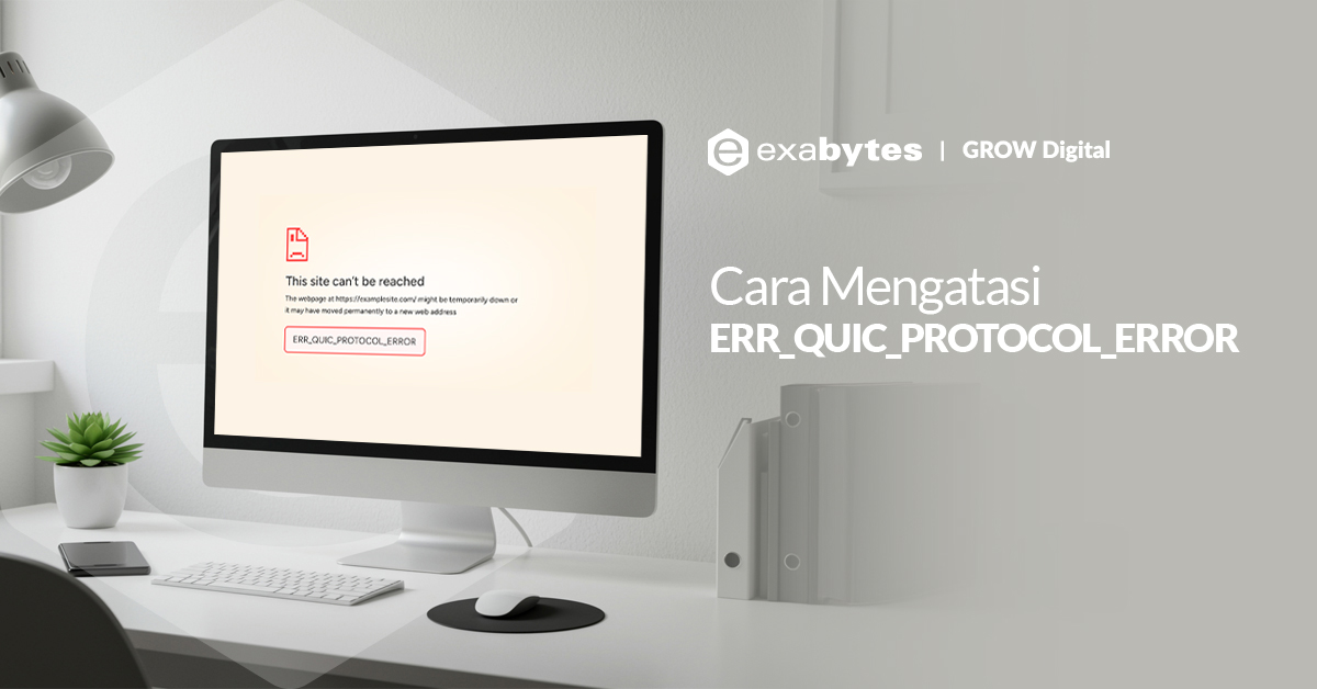 Cara Mengatasi ERR_QUIC_PROTOCOL_ERROR Pada Website - Tutorial Digital Marketing, Website, & Bisnis Online - Exabytes Cara Mengatasi ERR_QUIC_PROTOCOL_ERROR