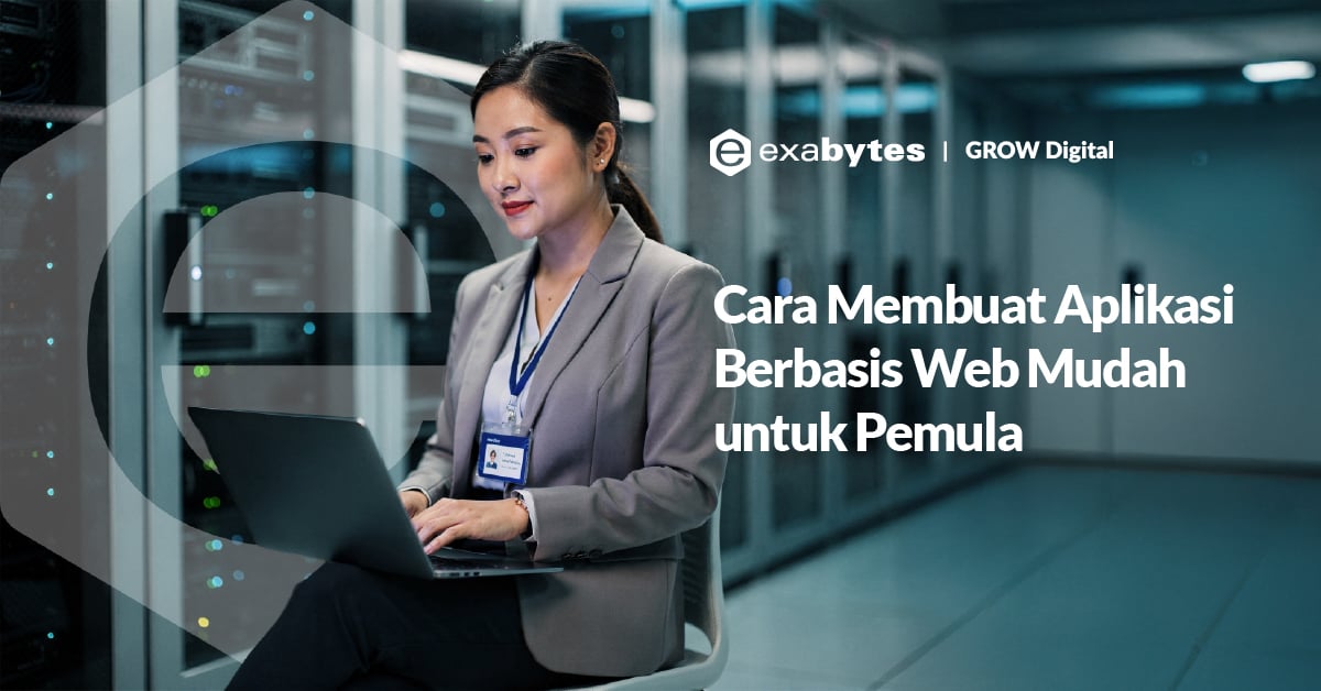 Cara Membuat Aplikasi Berbasis Web Mudah untuk Pemula - Tutorial Digital Marketing, Website, & Bisnis Online - Exabytes Cara Membuat Aplikasi Berbasis Web
