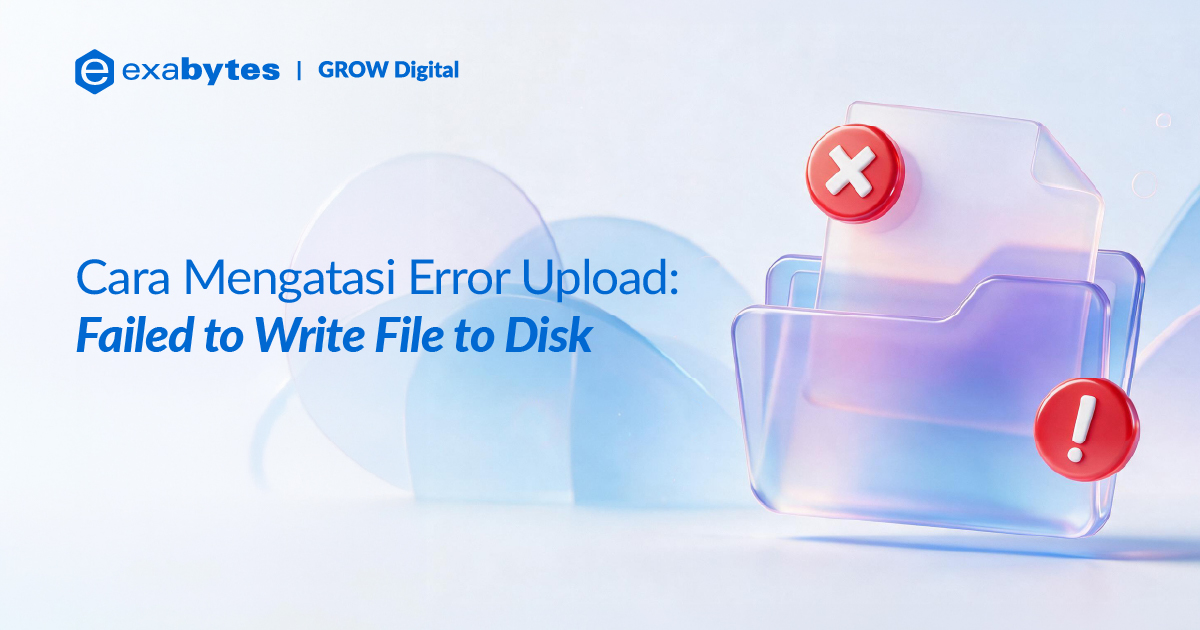 Cara Mengatasi Error Upload: Failed to Write File to Disk - Tutorial Digital Marketing, Website, & Bisnis Online - Exabytes Cara Mengatasi Error Upload: Failed to Write File to Disk