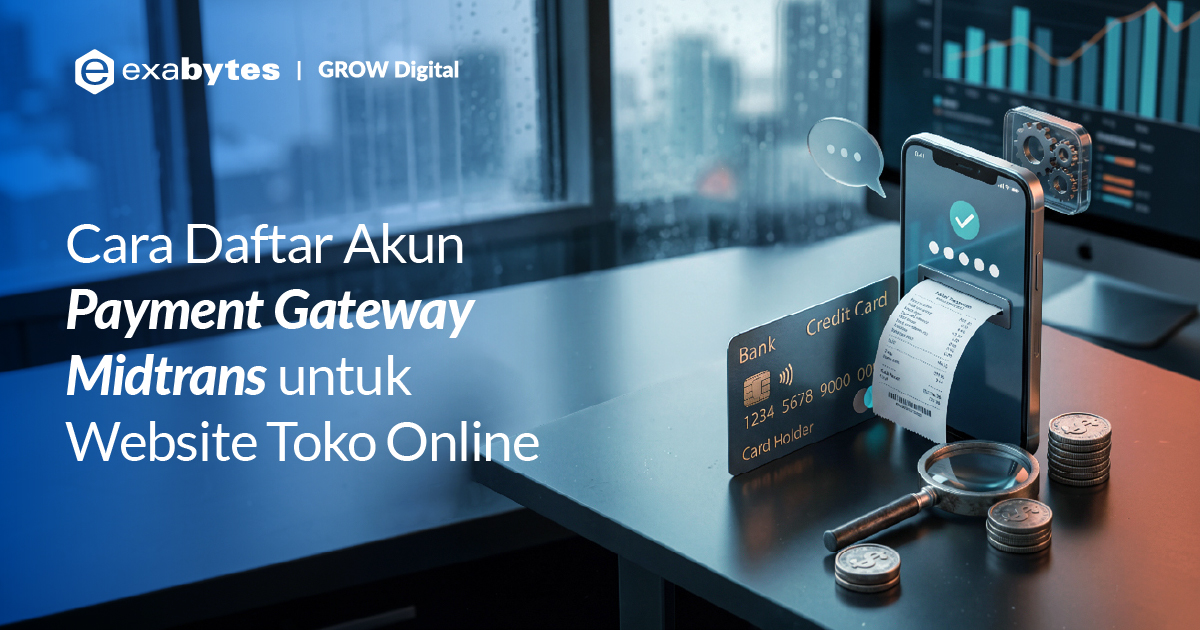 Cara Daftar Akun Payment Gateway Midtrans untuk Website Toko Online - Tutorial Digital Marketing, Website, & Bisnis Online - Exabytes cara daftar akun payment gateway midtrans