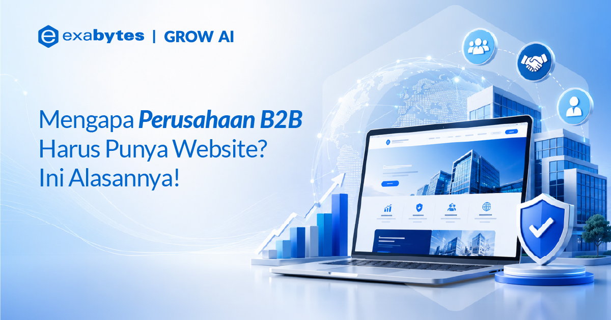 Mengapa Perusahaan B2B Harus Punya Website? Ini Alasannya - Tutorial Digital Marketing, Website, & Bisnis Online - Exabytes kenapa perusahaan b2b harus punya website?