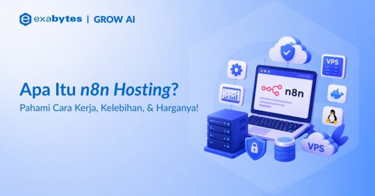 Apa Itu n8n Hosting? Pengertian, Cara Kerja, Kelebihan, dan Harganya - Tutorial Digital Marketing, Website, & Bisnis Online - Exabytes n8n hosting
