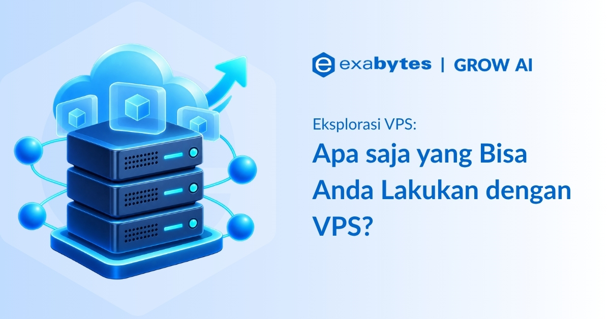 Apa saja yang Bisa Anda Lakukan dengan VPS? Ini 7 Potensinya - Tutorial Digital Marketing, Website, & Bisnis Online - Exabytes Apa saja yang bisa anda lakukan dengan VPS?